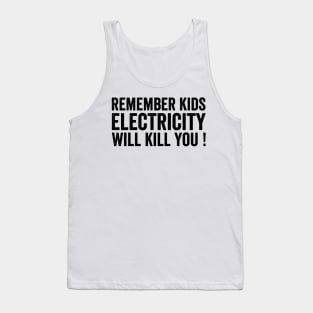 Remember Kids Electricity Will Kill You - Text Style Black Font Tank Top